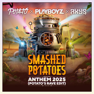 Smashed Potatoes Anthem 2025 - Potato’s Rave Edit by Potato, Playboyz, Axys