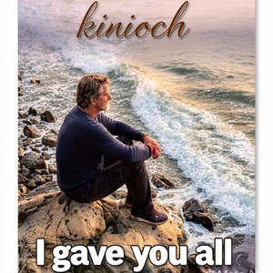 I gave you all by Kinioch