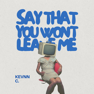 Say that You Won't Leave Me by KEVNN C.