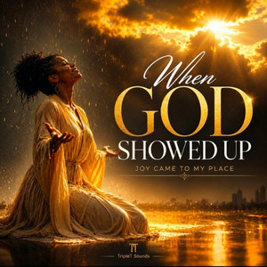 WHEN GOD SHOWED UP by TripleT Sounds