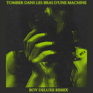 Tomber dans les bras d'une machine - Remix by SECA, Boy Deluxe