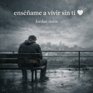Enseñame a vivir sin ti by Jordan Noize
