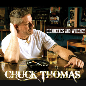 Cigarettes and Whiskey - Album by Chuck Thomas