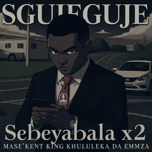 Sebeyabalabala by Sgujeguje, MaseKent, King Khululeka, Da Emmza