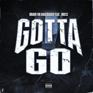 Gotta Go by Bravo the Bagchaser, Rucci