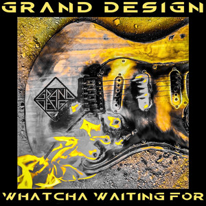Whatcha Waiting For by Grand Design