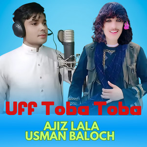 Ajiz lala & Usman Baloch - Uff Toba Toba