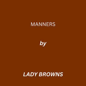 MANNERS by Lady Browns