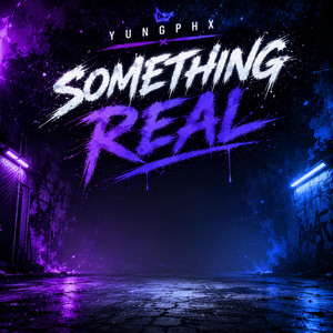 Something real by Yungphx