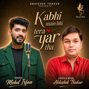 Kabhi Main Bhi Tera Yar Tha by Mohammed Irfan, Abhishek Thakur