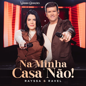 Na Minha Casa Não! (Unindo Gerações) by Rayssa e Ravel, É Gospel Music