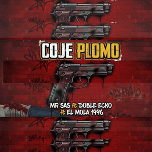Coje Plomo by Doble Ecko Oficial, Mr sAs, El mola 1996 Producciendo, El Benyamin Récords LLC