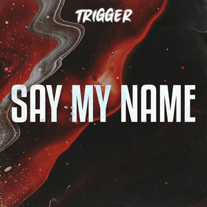 TRIGGER - Say My Name (I Wanna Hear You) by TRIGGER