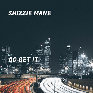 Shizzie Mane - Go Get It