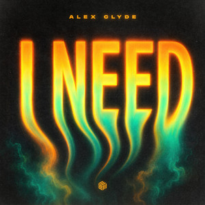 I Need by Alex Clyde