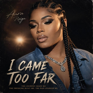 I Came Too Far by Aura Reign