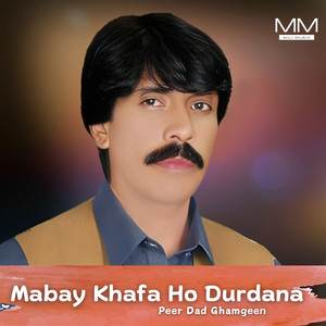 Peer Dad Ghamgeen - Mabay Khafa Ho Durdana