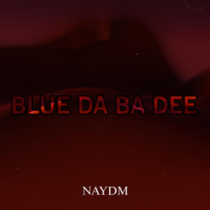 BLUE DA BA DEE by NAYDM