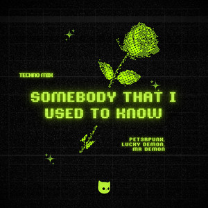 Somebody That I Used To Know - Techno Mix by PET3RPUNX, LUCKY DEMON, Mr Demon