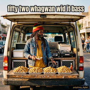 fifty two whagwan wid it bass by polyphony_digital