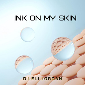 Ink On My Skin by Dj Eli Jordan