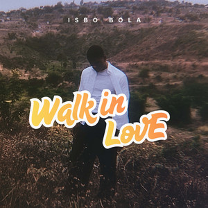 walk in love by isbo bola