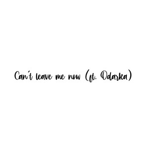 Can't leave me now
