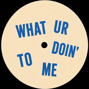 What Ur Doin' To Me by Joss Moog