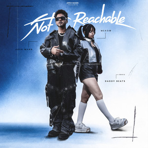 Not Reachable by Arsh Mann, Meaow, Daddy Beats