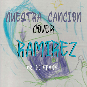 RAMIREZ THE VOICE & DJ Frank - Nuestra Canción (Cover)