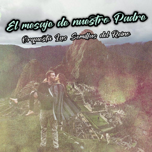 El Mesaje de Nuestro Padre by Orquesta Las Semillas del Reino