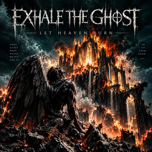 Let Heaven Burn by Exhale The Ghost