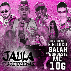 Shevchenko e Elloco, MC 10G, Jaula das Gostosudas & Salah do Nordeste - Tu Gosta