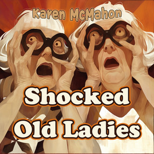 Shocked Old Ladies by Karen McMahon