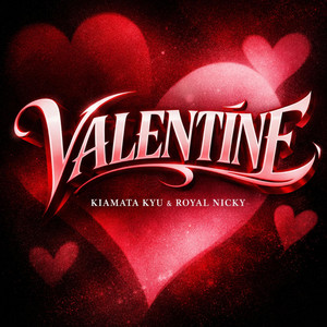 KIAMATA KYU - VALENTINE (feat. ROYAL NICKY)