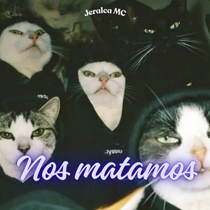 Nos matamos by Jeralca MC