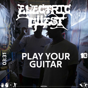 Electric Guest - Play Your Guitar