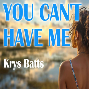 You Can't Have Me by Krys Batts
