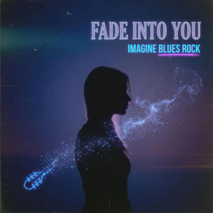 Fade Into You by Imagine Blues Rock