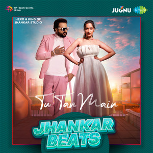 Tu Tan Main (Jhankar Beats)