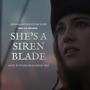 She's a Siren Blade (Original Motion Picture Soundtrack) by Tides Eye Universe, Taylor Ash, Lindsay Dills