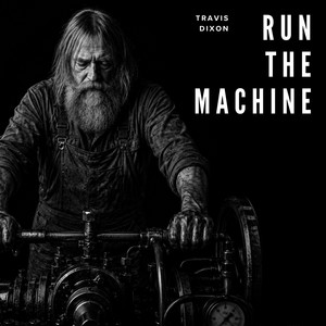 Run the Machine by Travis Dixon