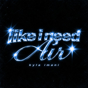 like i need air by Kyla Imani