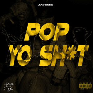 Pop Yo Shit by Jaysize