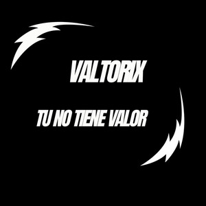 Tu No Tiene Valor by Valtorix