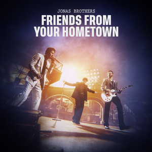 Jonas Brothers – Friends From Your Hometown