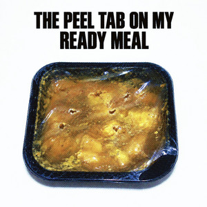The Peel Tab On My Ready Meal by shaboingboings