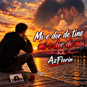 Mi-e dor de tine, mi-e dor de noi by AzFlorin