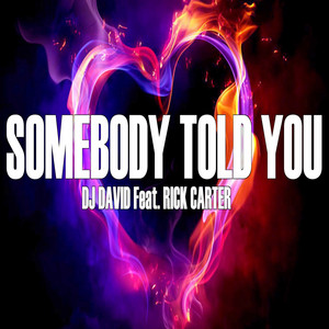 Somebody Told You How Much I Love You by Rick Carter, DJ David
