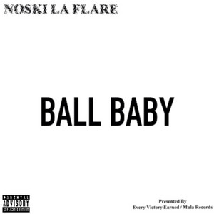 Ball Baby by NOSKI LA FLARE